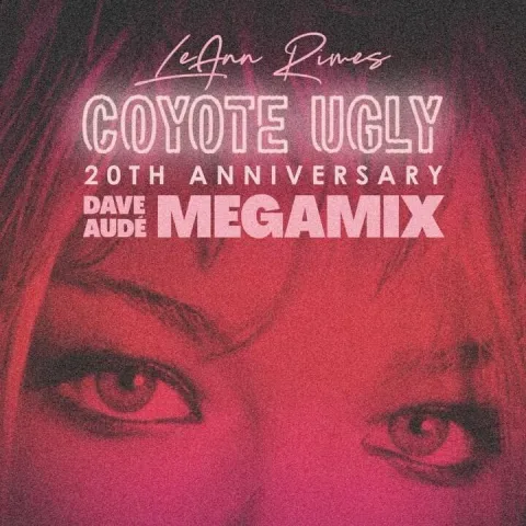 LeAnn Rimes, Dave Audé – “Coyote Ugly (Dave Audé Megamix)” | Songs