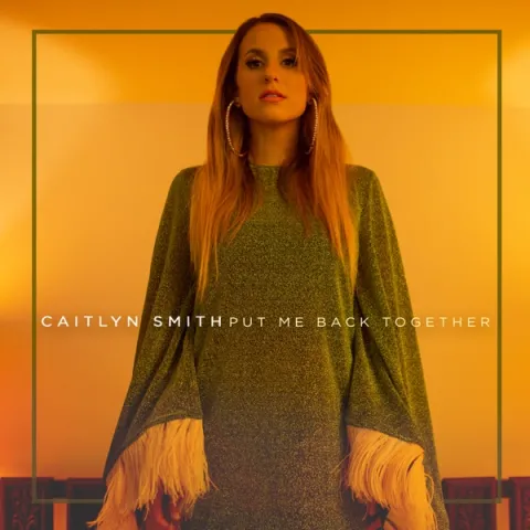 Caitlyn Smith – “Put Me Back Together” | Songs | Crownnote